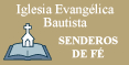 IGLESIA EVANGÉLICA BAUTISTA SENDEROS DE FÉ